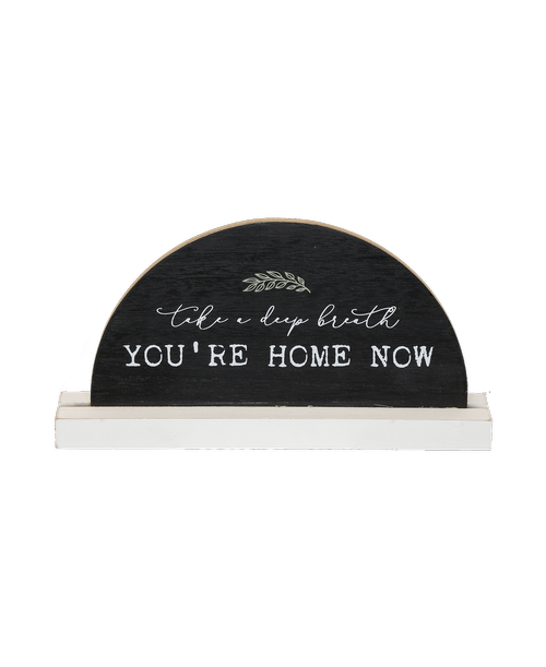 Wood Black and White Word Dome Stand with the saying 'Take a deep breath you're home now' 5 inchH x 9.5 inchW x 1.5 inchD